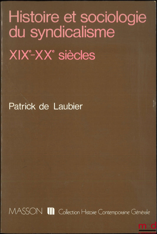 LAUBIER (Patrick de) – HISTOIRE ET SOCIOLOGIE DU SYNDICALISME, XIXe-XXe siècles, coll. Histoire contemporaine générale