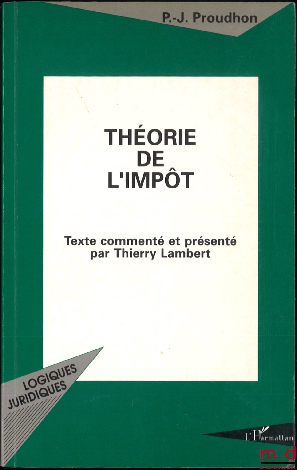 PROUDHON (Pierre-Joseph) – THÉORIE DE L’IMPÔT, Texte commenté et présenté par Thierry Lambert, coll. « Logiques juridiques »