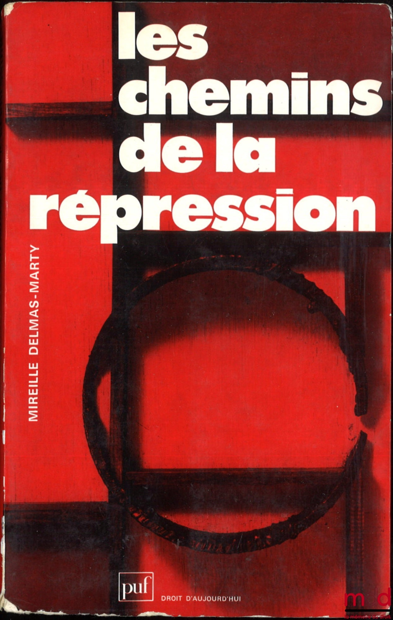 DELMAS-MARTY (Mireille) – LES CHEMINS DE LA RÉPRESSION, Lectures du Code pénal, coll. Droit d’aujourd’hui