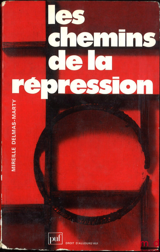 DELMAS-MARTY (Mireille) – LES CHEMINS DE LA RÉPRESSION, Lectures du Code pénal, coll. Droit d’aujourd’hui