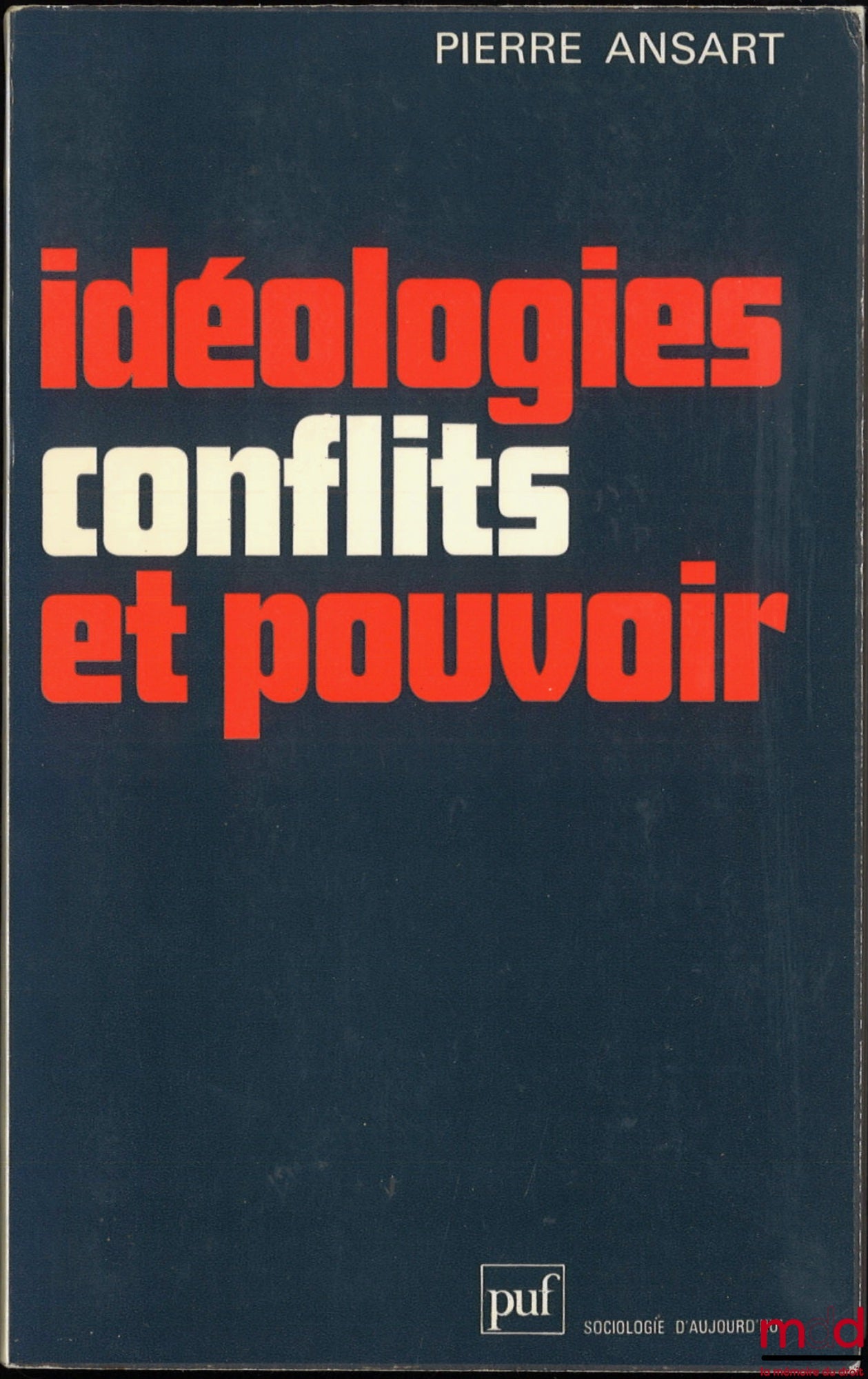 ANSART (Pierre) – IDEOLOGIES, CONFLICTS AND POWER, coll. Sociology of Today