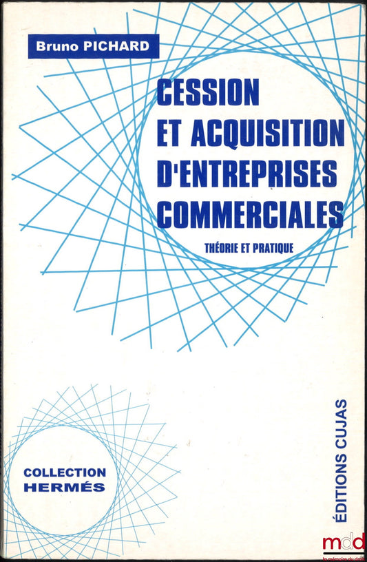 PICHARD (Bruno) – CESSION ET ACQUISITION DES ENTREPRISES COMMERCIALES, Théorie et pratique