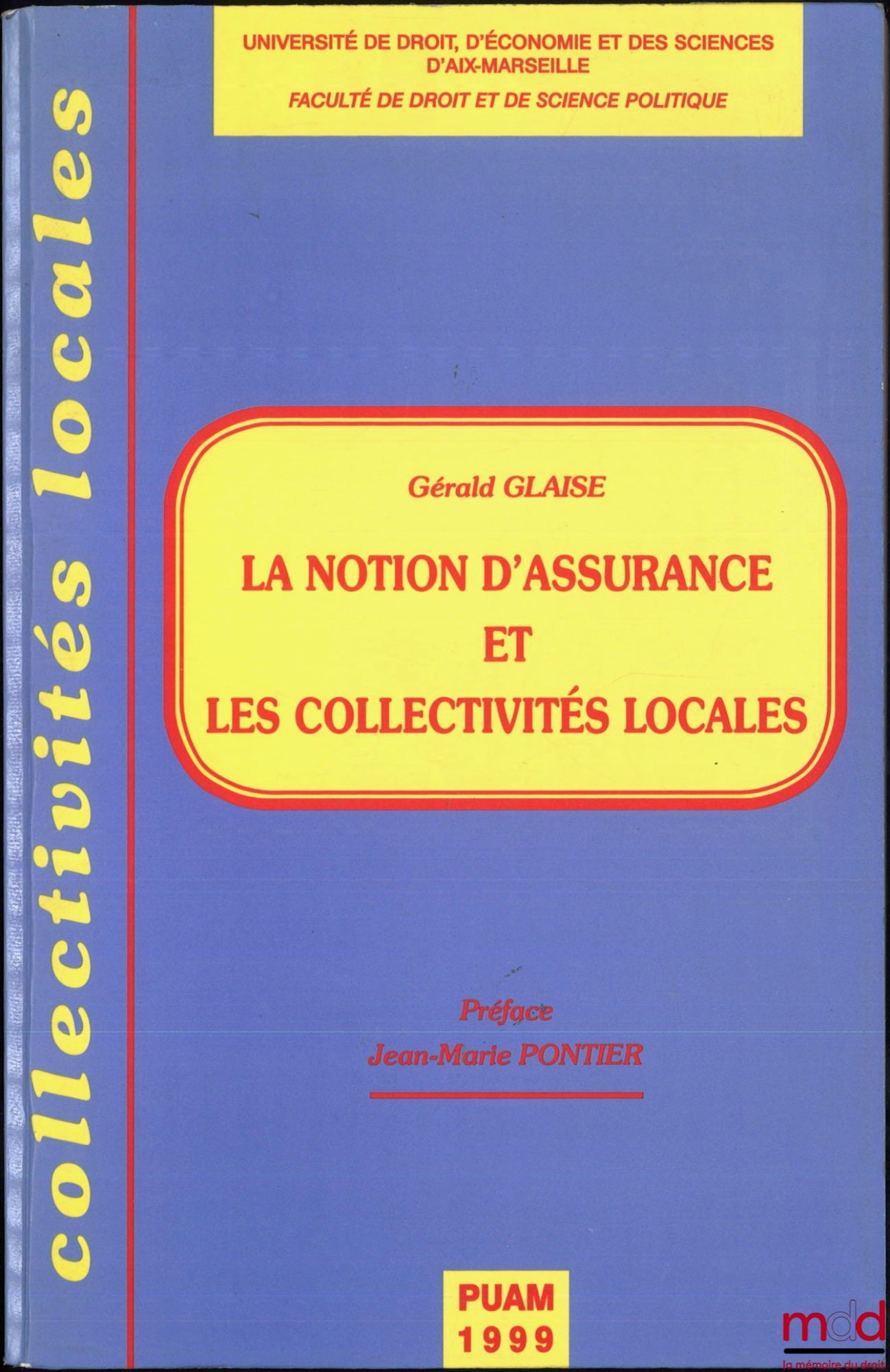 GLAISE (Gérald) – LA NOTION D’ASSURANCE ET LES COLLECTIVITÉS LOCALES, Préface Jean-Marie Pontier, coll. Collectivités Locales, Université de droit, d’économie et des sciences d’Aix-Marseille