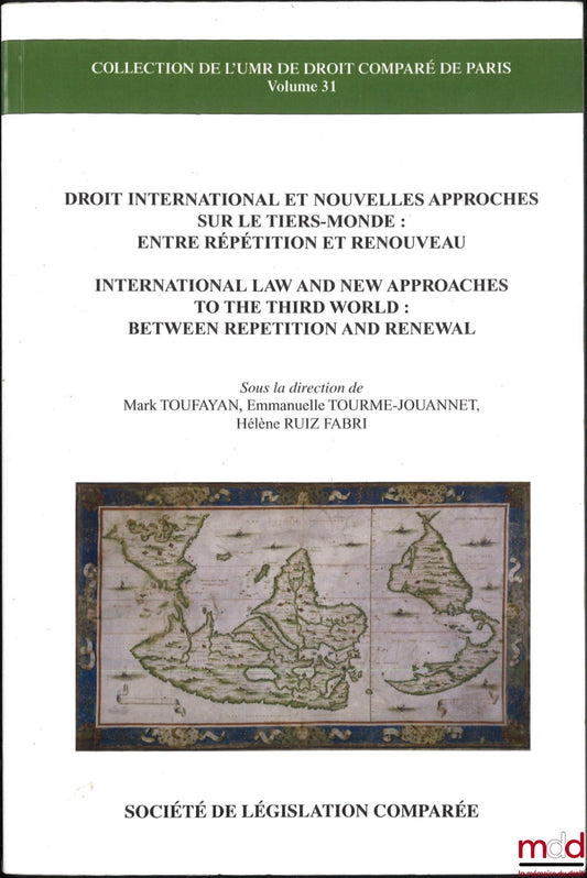 [Collectif] – DROIT INTERNATIONAL ET NOUVELLES APPROCHES SUR LE TIERS-MONDE : Entre répétition et renouveau, dir. Mark Toufayan, Emmanuelle Tourme-Jouannet, Hélène Ruiz Fabri, coll. de l’UMR de droit comparé de Paris, vol. 31