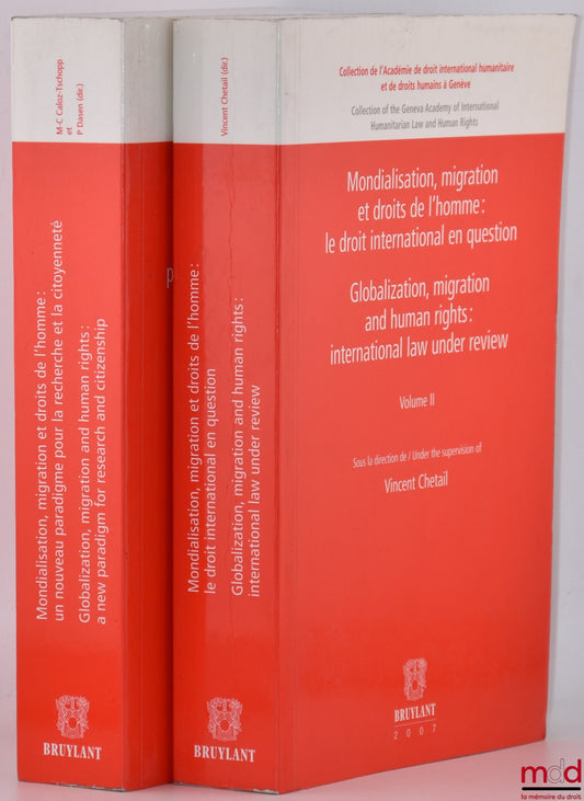 [Collectif] – MONDIALISATION, MIGRATION ET DROITS DE L’HOMME, vol. I : Un nouveau paradigme pour la recherche de la citoyenneté (dir. Marie-Claire Caloz-Tschopp et Pierre Dasen), vol. II : Le droit international en question, vol. I (dir. Vincent Chetail),