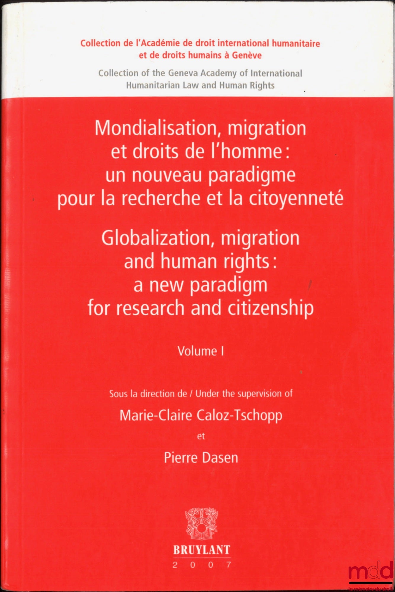 [Collective] – GLOBALIZATION, MIGRATION AND HUMAN RIGHTS, vol. I: A new paradigm for the search for citizenship (ed. Marie-Claire Caloz-Tschopp and Pierre Dasen), vol. II: International law in question, vol. I (ed. Vincent Chetail),