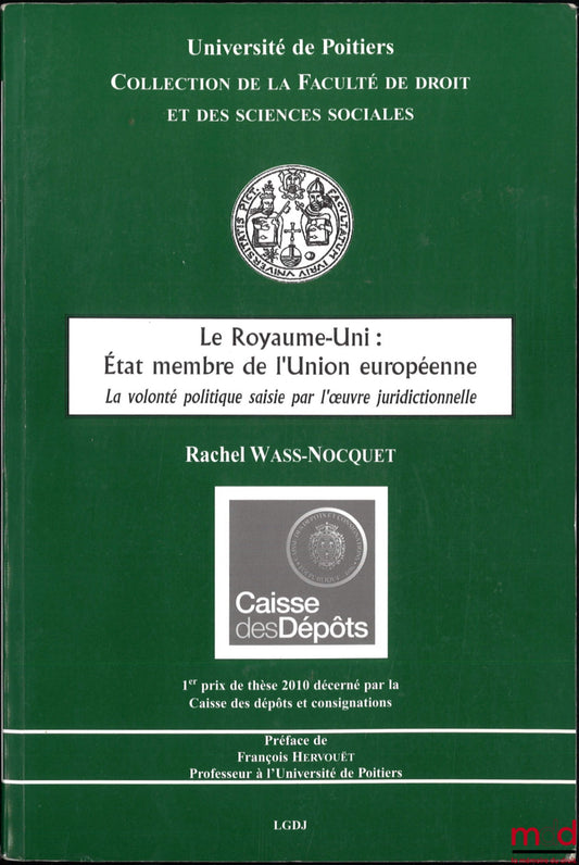 WASS-NOCQUET (Rachel) – LE ROYAUME-UNI : ÉTAT MEMBRE DE L’UNION EUROPÉENNE, La volonté politique saisie par l’œuvre juridictionnelle, Université de Poitiers, coll. de la faculté de droit et des sciences sociales