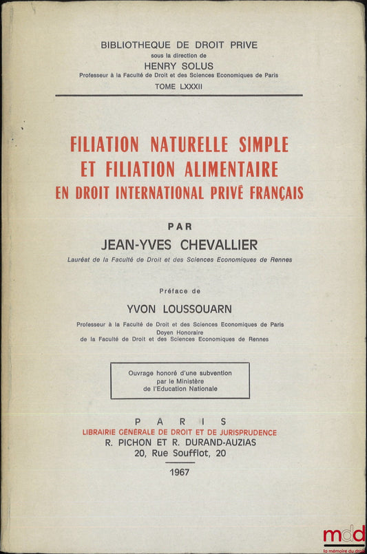 CHEVALLIER (Jean-Yves) – FILIATION NATURELLE SIMPLE ET FILIATION ALIMENTAIRE EN DROIT INTERNATIONAL PRIVÉ FRANÇAIS, Préface de Yvon Loussouarn, Bibl. de droit privé, t. LXXXII