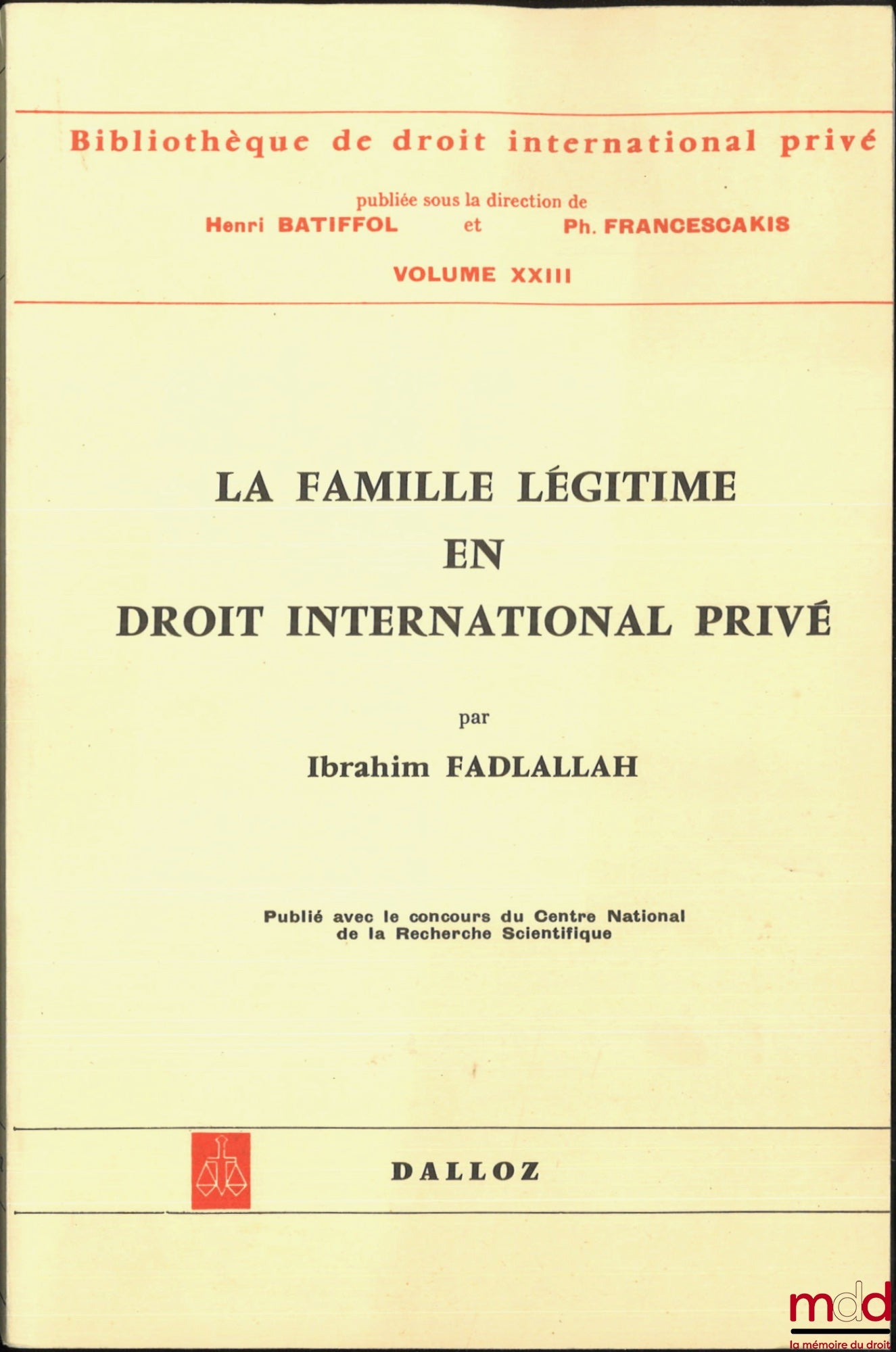 FADLALLAH (Ibrahim) – LA FAMILLE LÉGITIME EN DROIT INTERNATIONAL PRIVÉ (Le domaine de la loi applicable aux effets du mariage), Préface de Henri Batiffol, Bibl. de droit intern. privé, vol. XXIII