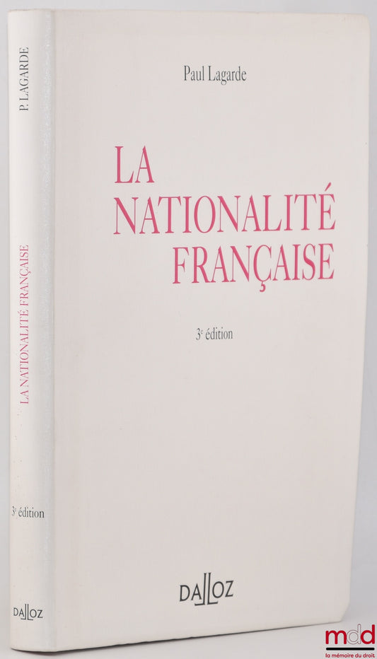 LAGARDE (Paul) – LA NATIONALITÉ FRANÇAISE, 3e éd.
