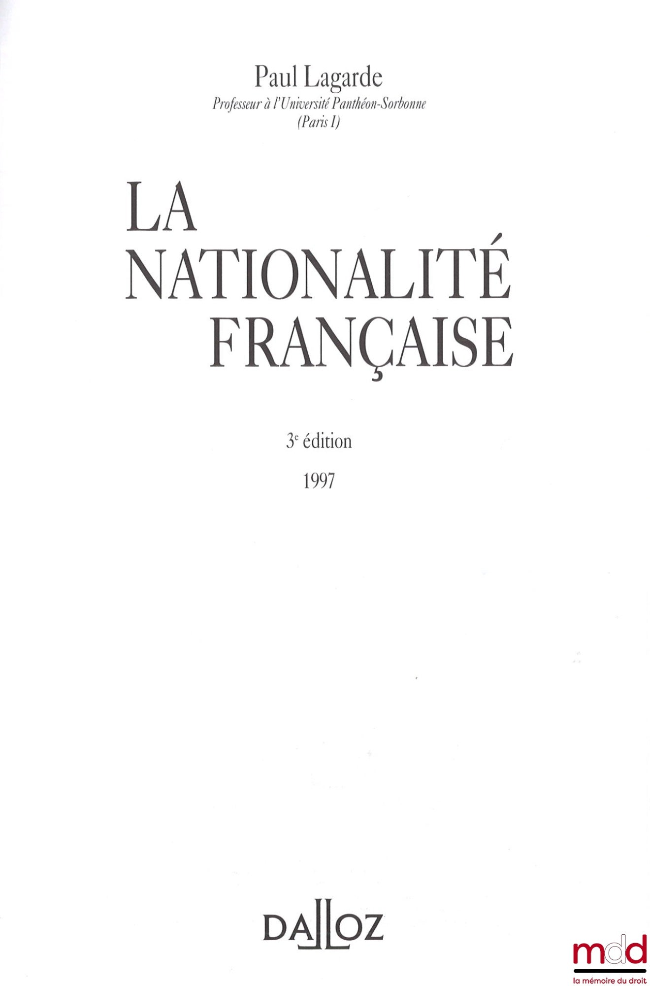 LAGARDE (Paul) – LA NATIONALITÉ FRANÇAISE, 3e éd.