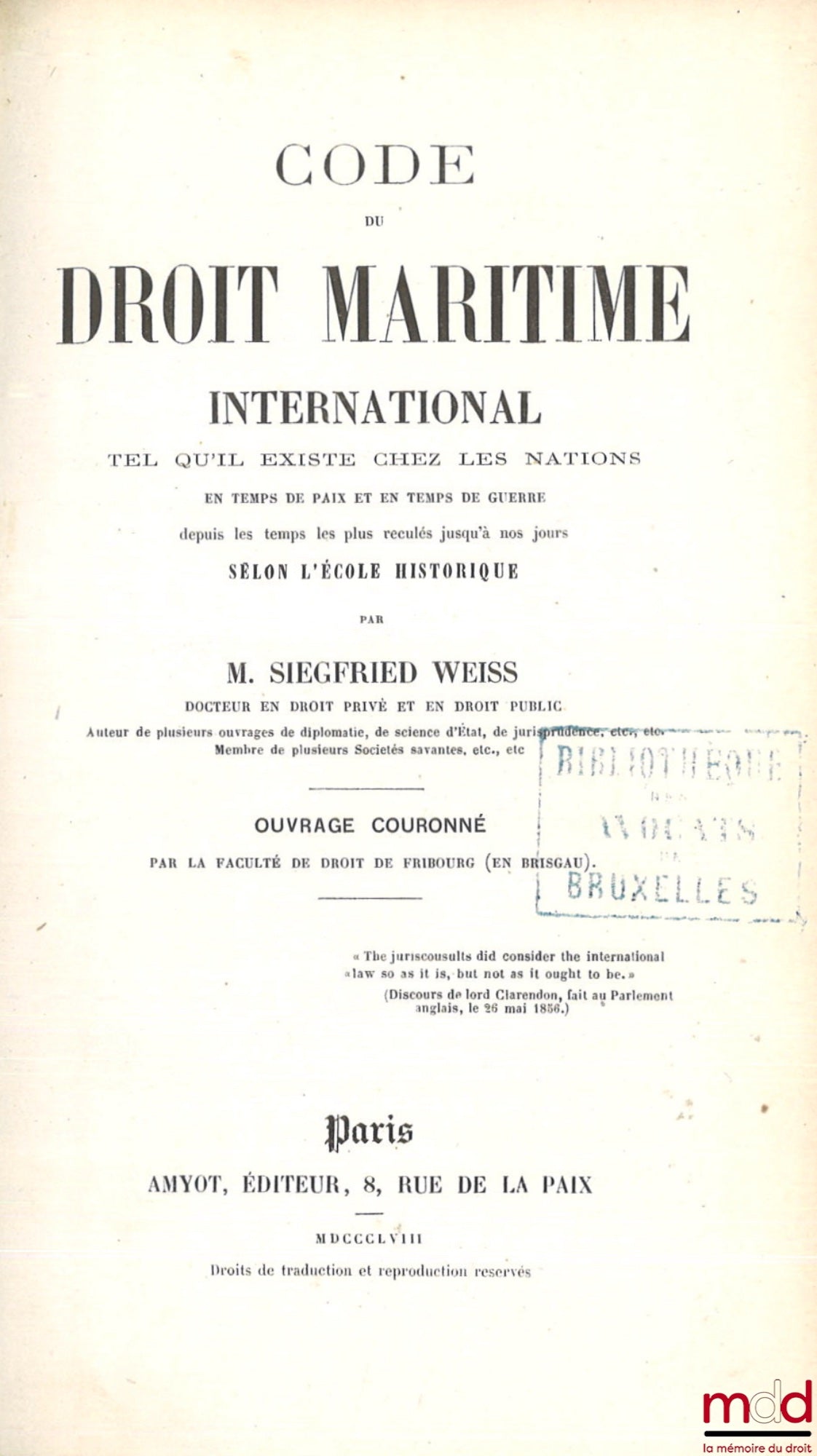WEISS (Siegfried) – CODE DU DROIT MARITIME INTERNATIONAL, Tel qu’il existe chez les nations en temps de paix et en temps de guerre depuis les temps les plus reculés jusqu’à nos jours selon l’école historique