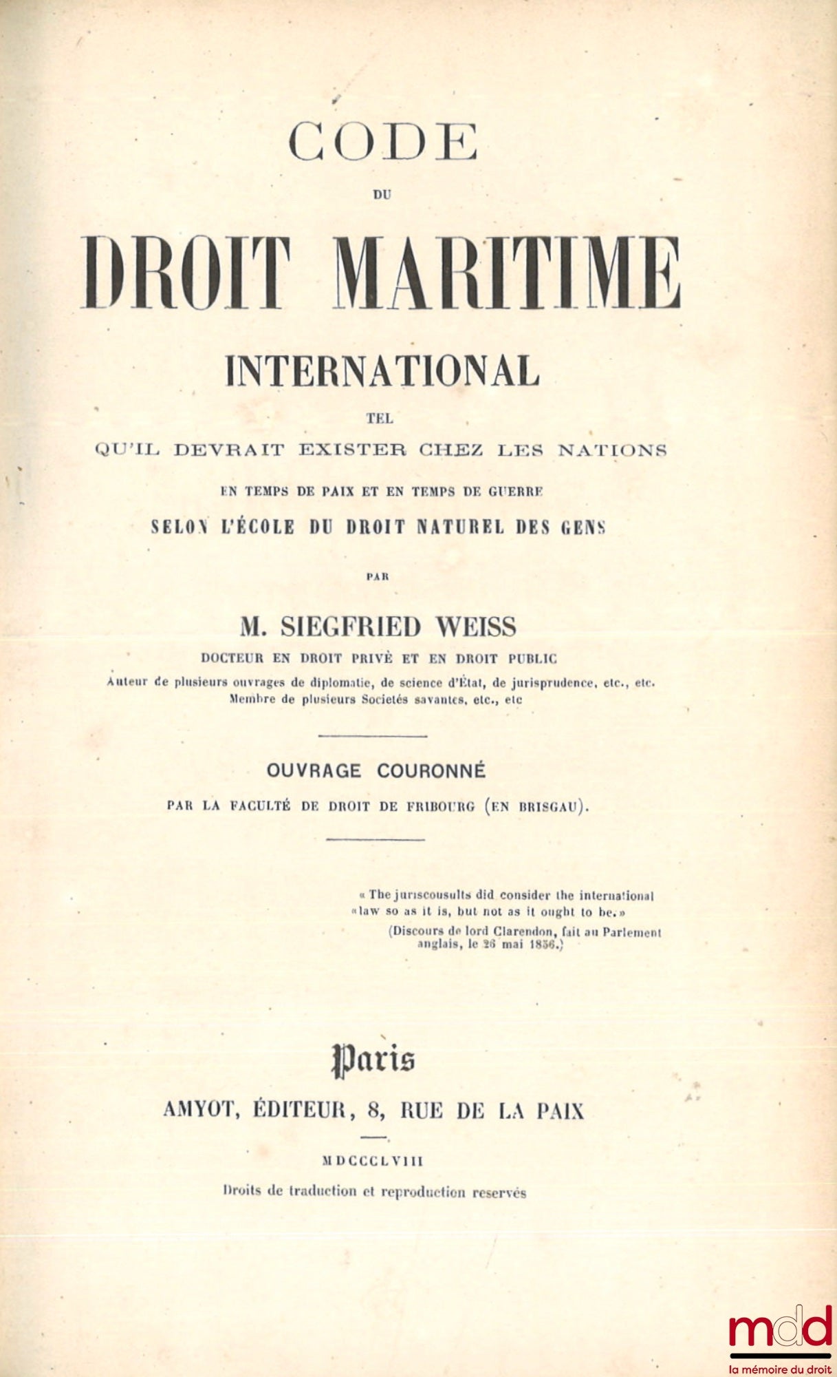 WEISS (Siegfried) – CODE DU DROIT MARITIME INTERNATIONAL, Tel qu’il existe chez les nations en temps de paix et en temps de guerre depuis les temps les plus reculés jusqu’à nos jours selon l’école historique
