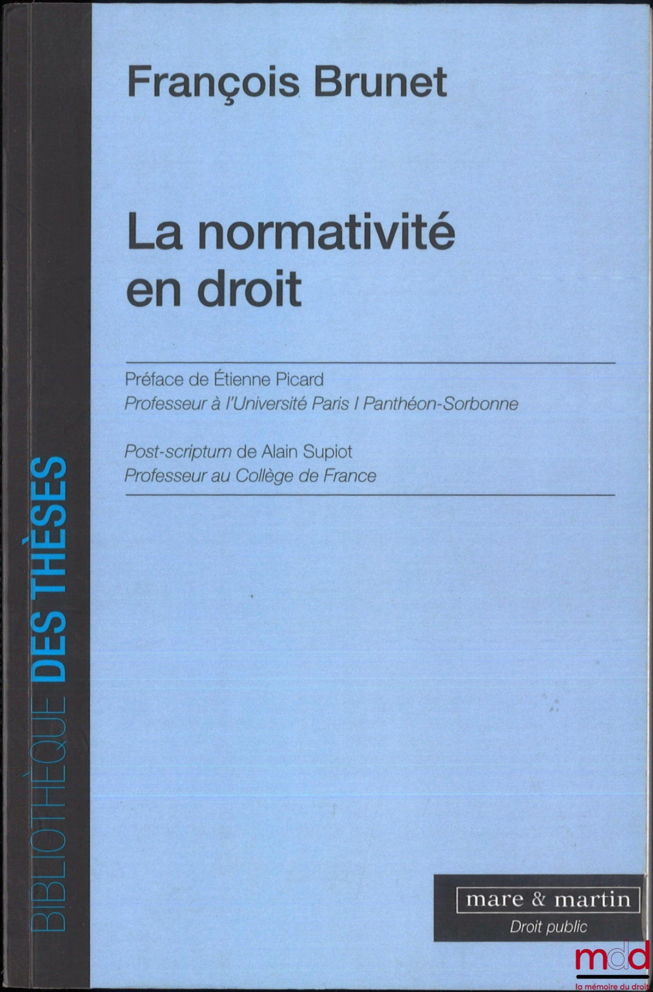 BRUNET (François) – LA NORMATIVITÉ EN DROIT, Préface de Étienne Picard, Post-Scriptum de Alain Supiot
