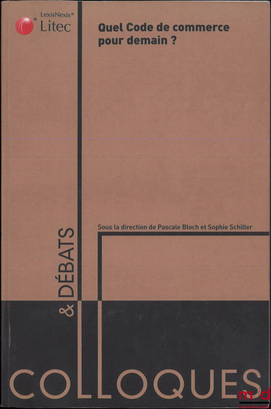 [Colloque] – QUEL CODE DE COMMERCE POUR DEMAIN ? BICENTENAIRE DU CODE DE COMMERCE 1807-2007, Actes du colloque organisé au Sénat le 30 mars 2007 par l’IRDA, coll. Colloques et débats, n° 13