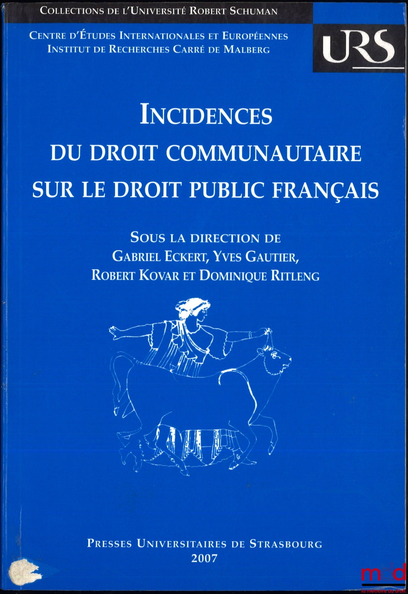 [Collectif] – INCIDENCES DU DROIT COMMUNAUTAIRE SUR LE DROIT PUBLIC FRANÇAIS, dir. Gabriel Eckert, Yves Gautier, Robert Kovar et Dominique Ritleng, Centre d’Études internationales et Européennes, Institut de recherche Carré de Malberg, Universié Robert Sc