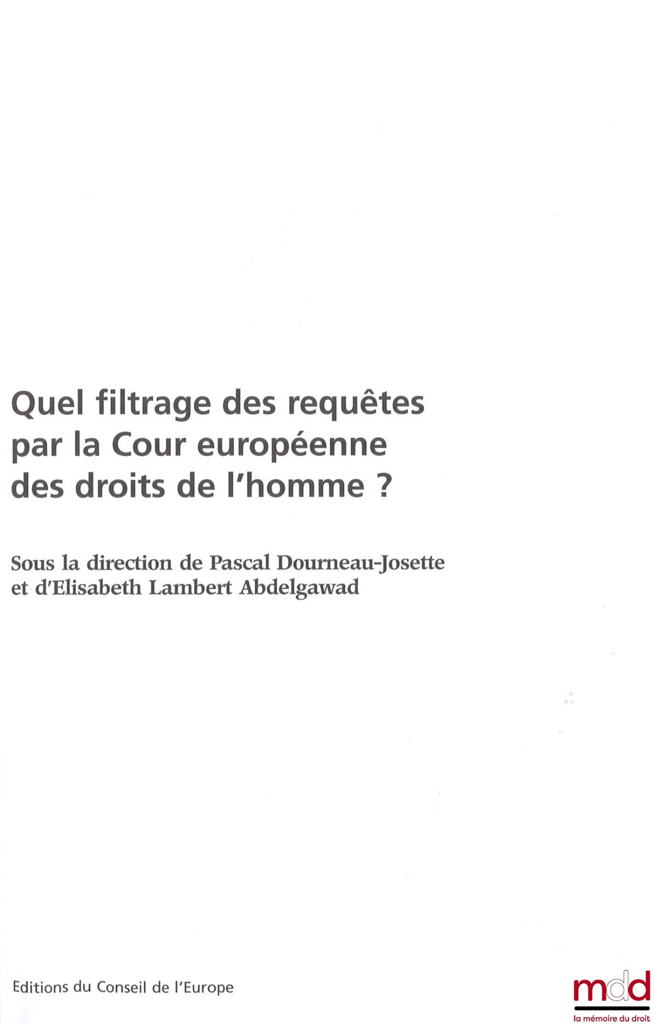 [Collectif] – QUEL FILTRAGE DES REQUÊTES PAR LA COUR EUROPÉENNE DES DROITS DE L’HOMME ?, dir. Pascal Dourneau-Josette et Elisabeth Lambert Abdelgawad