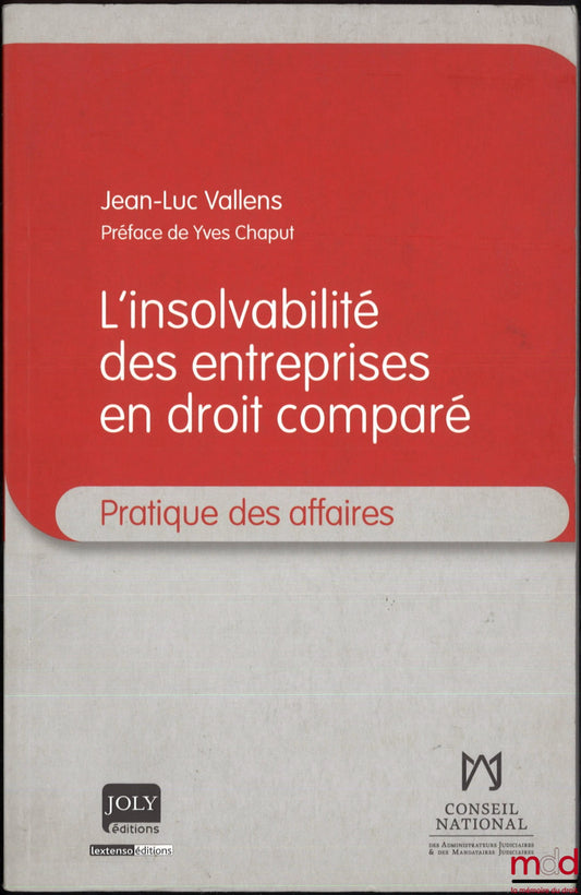 VALLENS (Jean-Luc) – L’INSOLVABILITÉ DES ENTREPRISES EN DROIT COMPARÉ, Préface de Yves Chaput