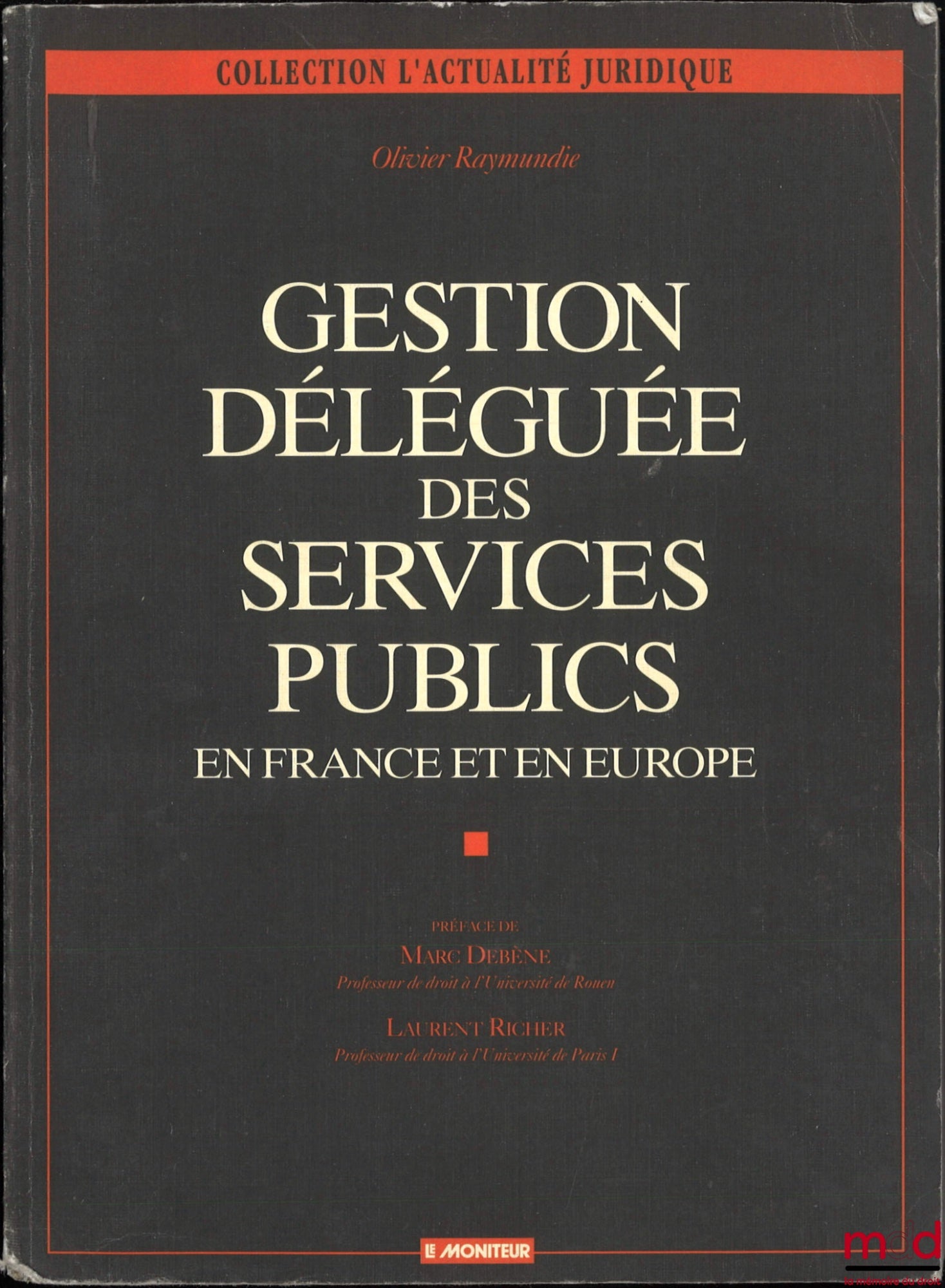 RAYMUNDIE (Olivier) – GESTION DÉLÉGUÉE DES SERVICES PUBLICS, En France et en Europe, Préface de Marc Debène et Laurent Richer, 1re éd., coll. d’Actualité juridique