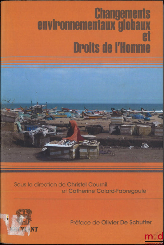 [Collectif] – CHANGEMENTS ENVIRONNEMENTAUX GLOBAUX ET DROITS DE L’HOMME, dir. Christel Cournil et Catherine Colard-Fabregoule, Préface de Olivier de Schutter