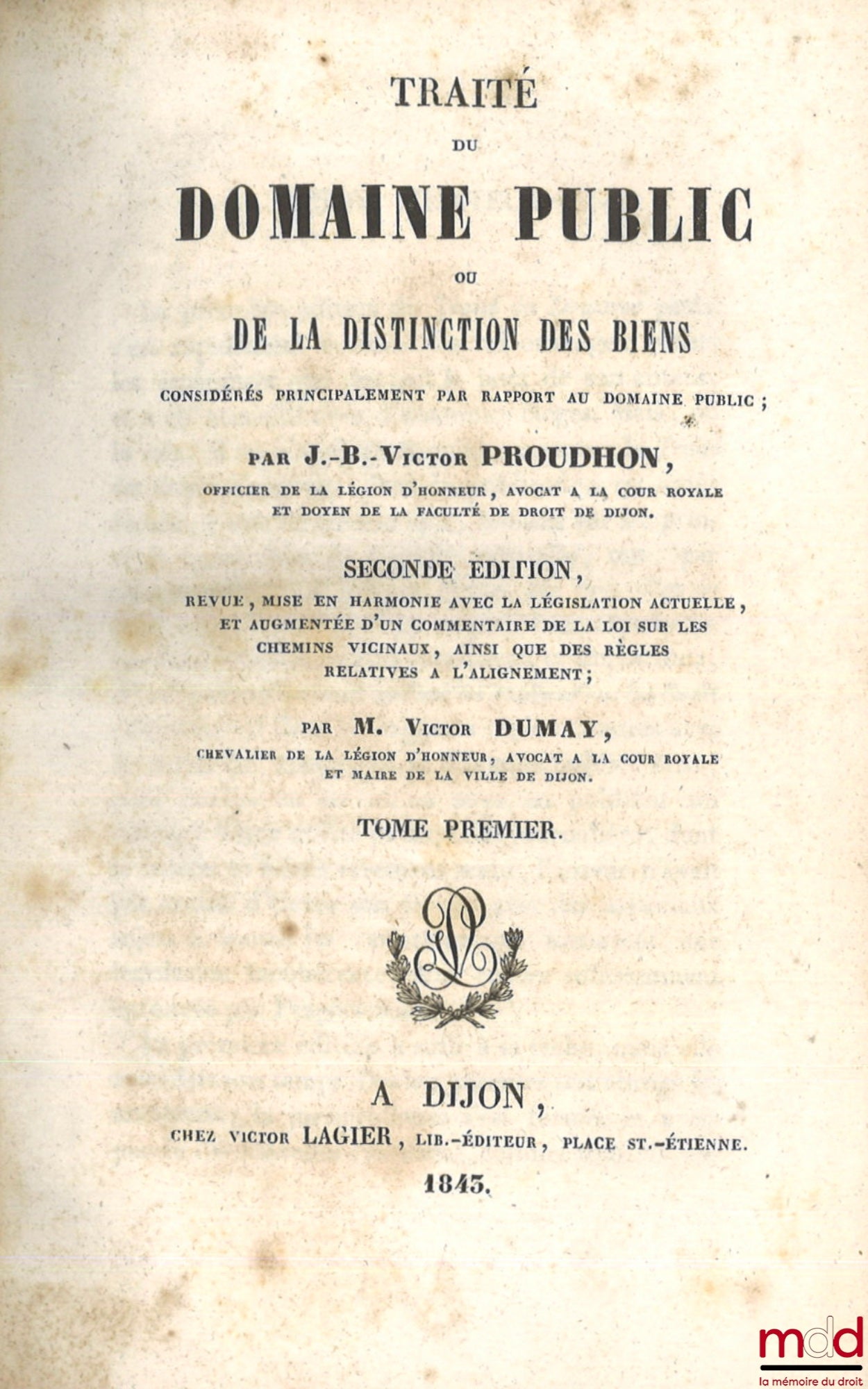 PROUDHON (Jean-Baptiste) – TRAITÉ DU DOMAINE PUBLIC OU DE LA DISTINCTION DES BIENS CONSIDÉRÉS PRINCIPALEMENT PAR RAPPORT AU DOMAINE PUBLIC, 2e éd., revue, mise en harmonie avec la législation actuelle, et augmentée d’un commentaire de la loi sur les chemi