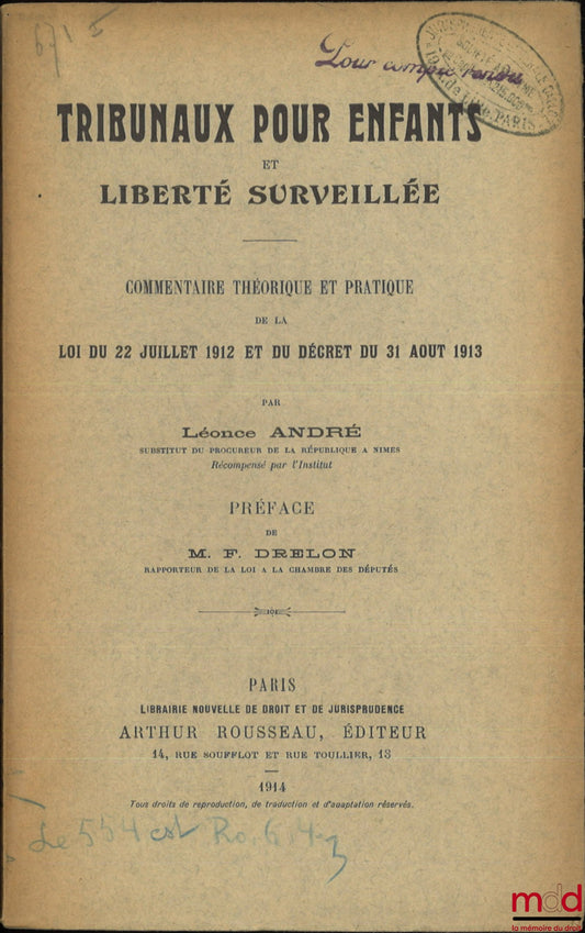 ANDRÉ (Léonce) – TRIBUNAUX POUR ENFANTS ET LIBERTÉ SURVEILLÉE, Commentaire théorique et pratique de la loi du 22 juillet 1912 et du décret du 31 août 1913, Préface F. Drelon