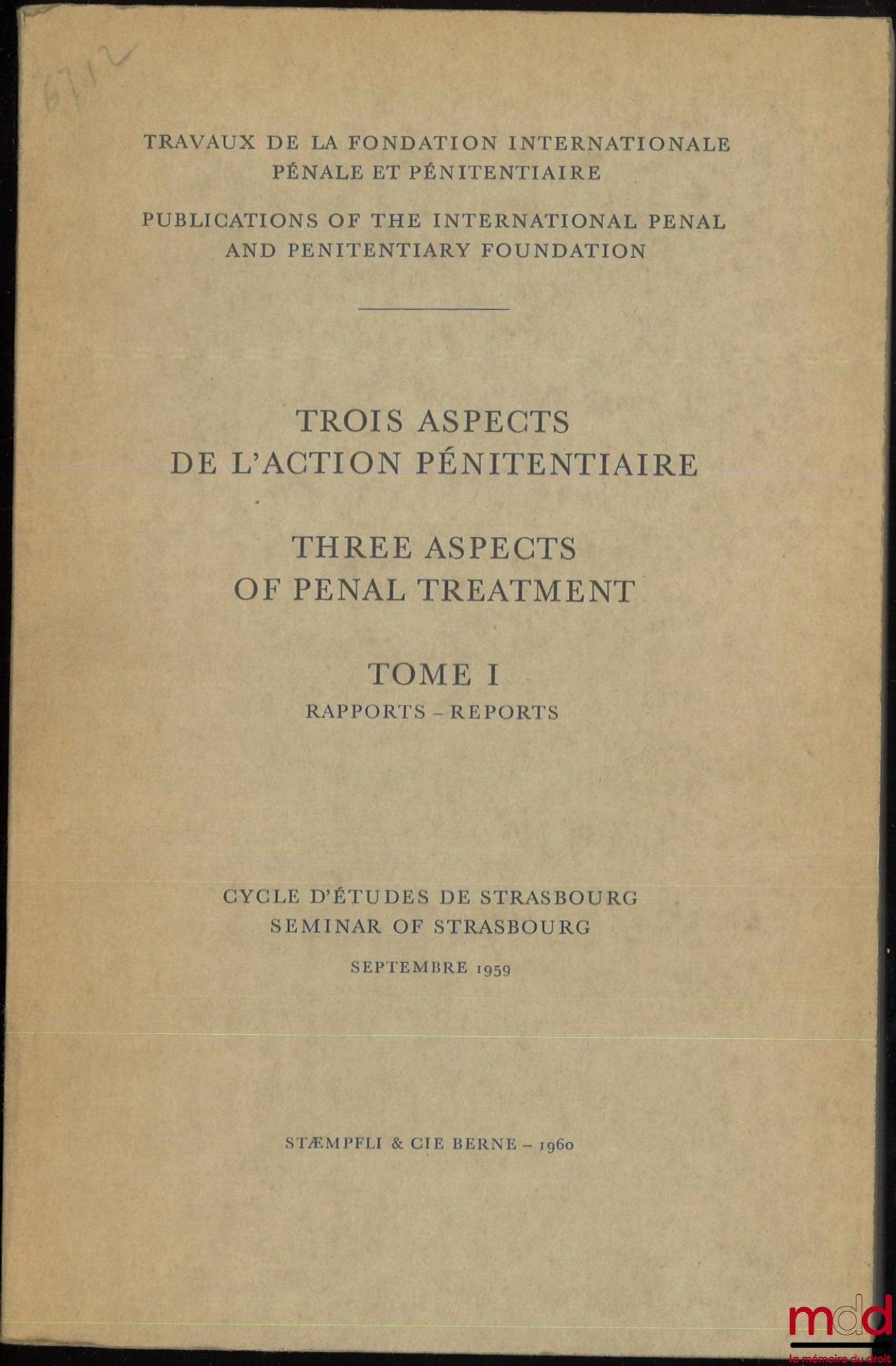 [Colloque] – TROIS ASPECTS DE L’ACTION PÉNITENTIAIRE - THREE ACPECTS OF PENAL TREATMENT, t. I [seul] : Rapports - Reports, Travaux de la fondation internationale pénale et pénitentiaire, Cycle d’études de Strasbourg, Septembre 1959