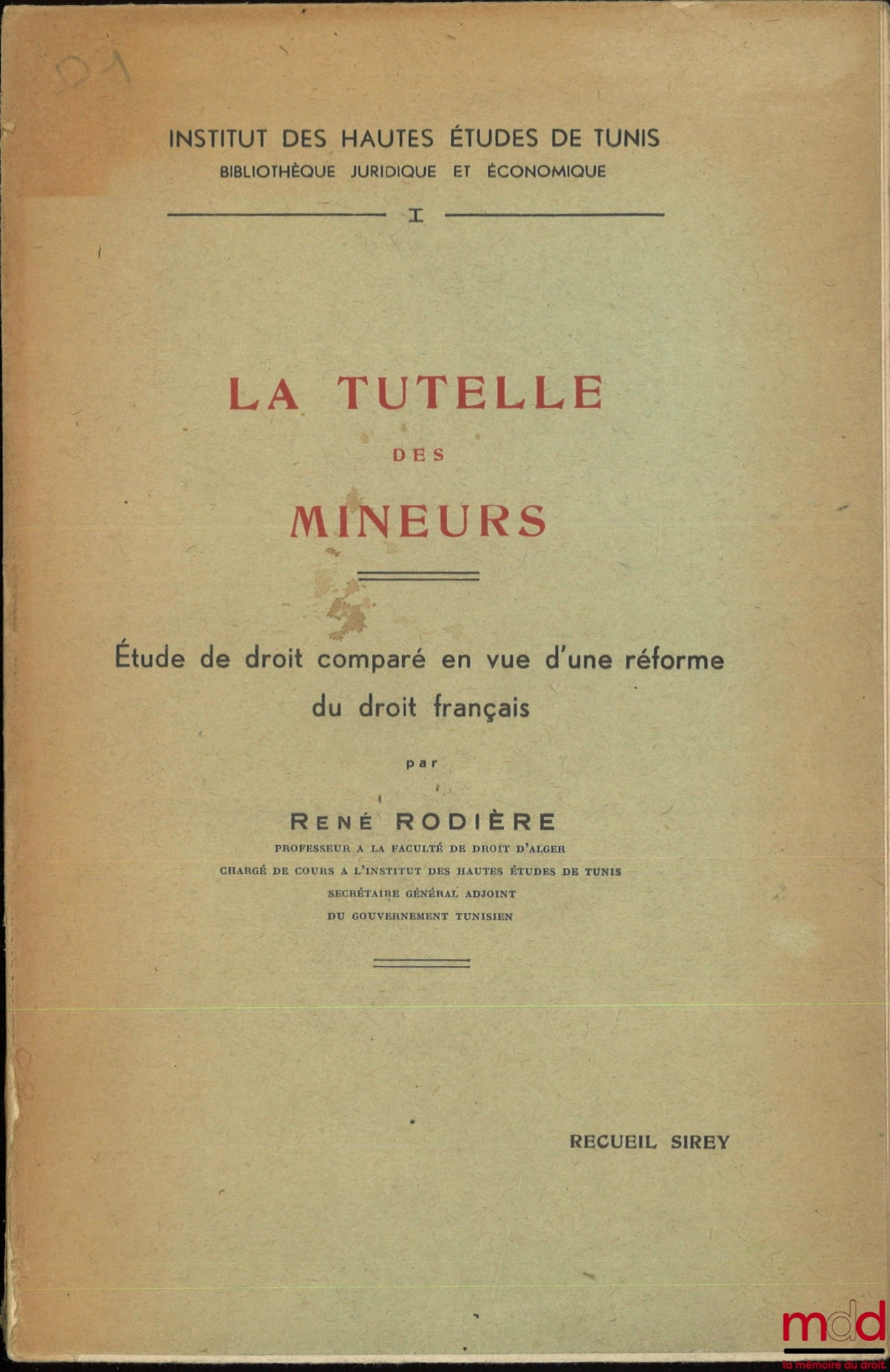 RODIÈRE (René) – LA TUTELLE DES MINEURS, Étude de droit comparé en vue d’une réforme du droit français, Institut des hautes études de Tunis, Bibl. juridique et économique, t. I
