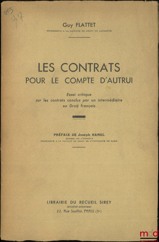 FLATTET (Guy) – LES CONTRATS POUR LE COMPTE D’AUTRUI, Essai critique sur les contrats conclus par un intermédiaire en droit français, Préface de Joseph Hamel