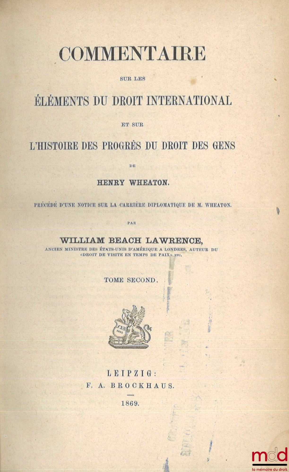 LAWRENCE (William Beach) – COMMENTAIRE SUR LES ÉLÉMENTS DU DROIT INTERNATIONAL ET SUR L’HISTOIRE DES PROGRÈS DU DROIT DES GENS DE HENRY WHEATON, Précédé d’une notice sur la carrière diplomatique de M. Wheaton