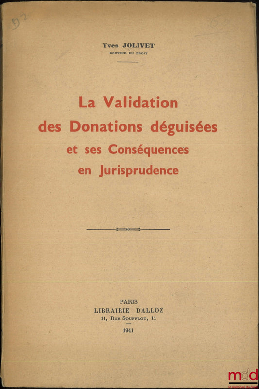 JOLIVET (Yves) – LA VALIDATION DES DONATIONS DÉGUISÉES ET SES CONSÉQUENCES EN JURISPRUDENCE