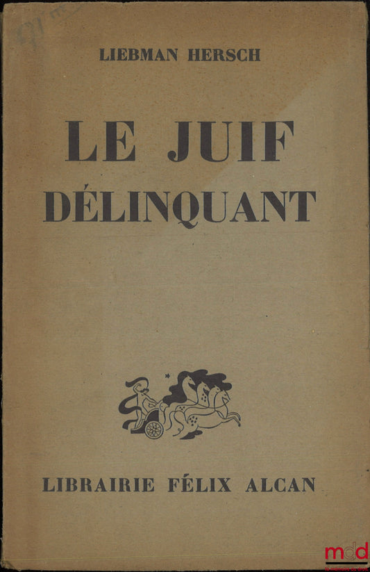 HERSCH (Liebmann) – LE JUIF DÉLINQUANT, Étude comparative sur la criminalité de la population juive et non-juive de la République Polonaise