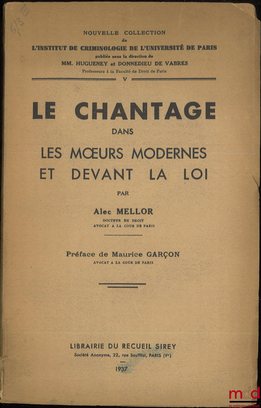 MELLOR (Alec) – LE CHANTAGE DANS LES MOEURS MODERNES ET DEVANT LA LOI, Préface de Maurice Garçon, Nouvelle coll. de l’Institut de criminologie de l’Université de Paris, t. V