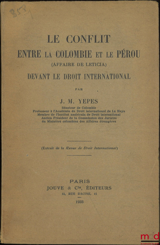 YEPES (J. M.) – LE CONFLIT ENTRE LA COLOMBIE ET LE PÉROU (Affaire de Leticia) devant le droit international, (Extrait de la Revue du Droit international)