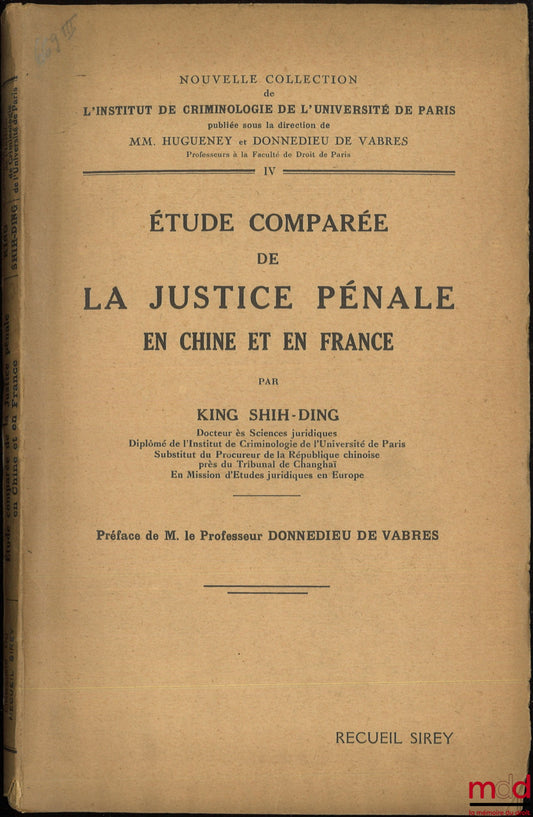 KING SHIH-DING – ÉTUDE COMPARÉE DE LA JUSTICE PÉNALE EN CHINE ET EN FRANCE, Préface de Donnedieu de Vabres, Nouvelle collection de l’Inst. de criminologie de l’Université de Paris, tome IV