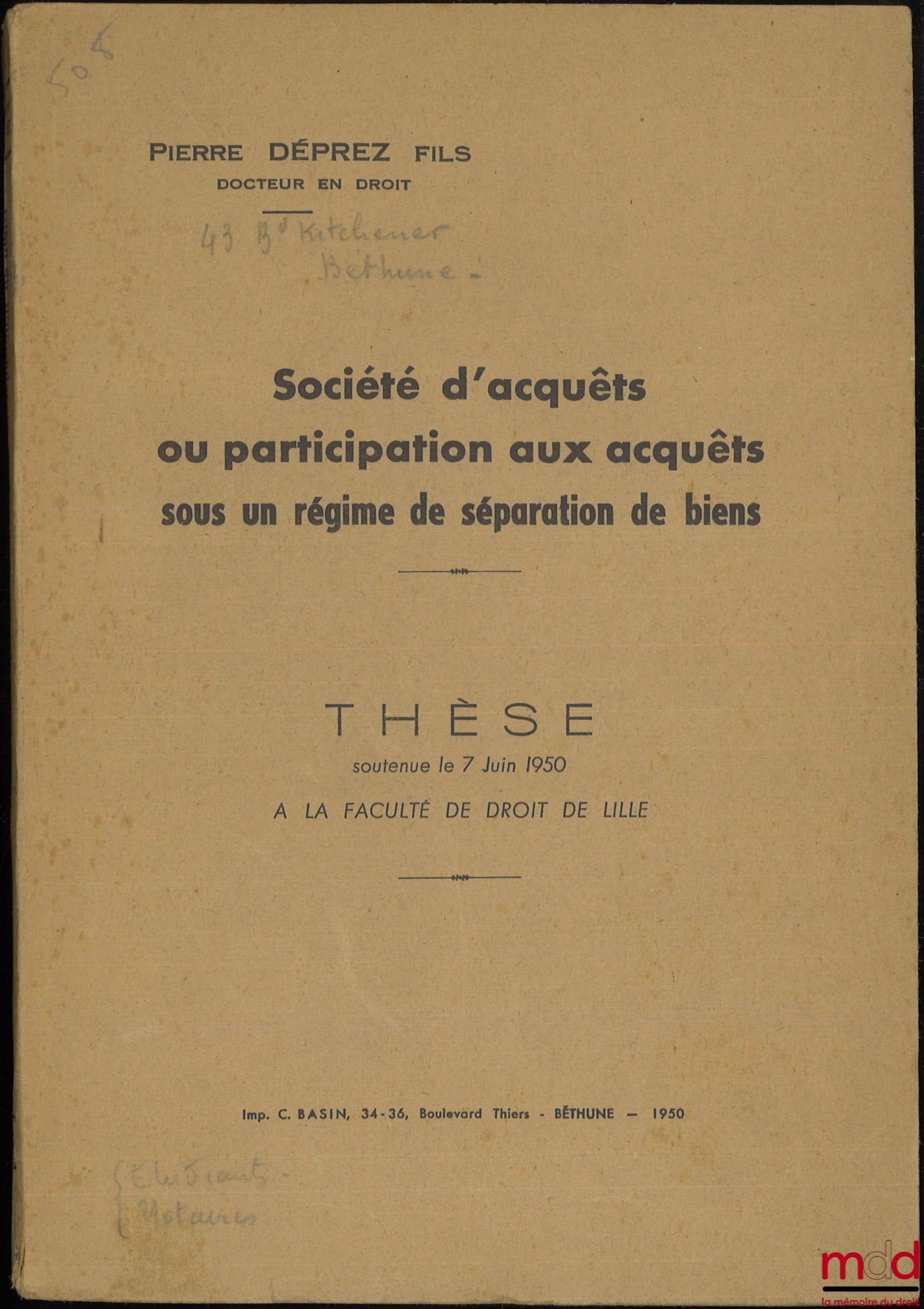 DÉPREZ (Pierre) – SOCIÉTÉ D’ACQUÊTS OU PARTICIPATION AUX ACQUÊTS SOUS UN RÉGIME DE SÉPARATION DE BIENS, Thèse soutenue le 7 juin 1950 à la Faculté de droit de Lille