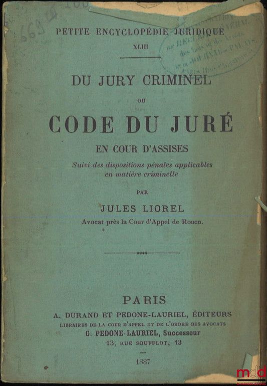 LIOREL (Jules) – OF THE CRIMINAL JURY Or Code of the Juror in the Assize Court, Followed by the applicable penal provisions in criminal matters, Concise Legal Encyclopedia XLIII
