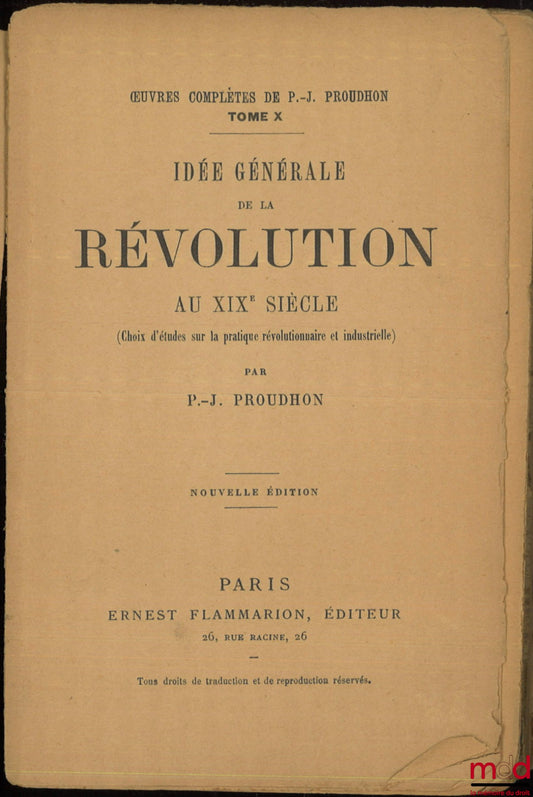 PROUDHON (Pierre-Joseph) – IDÉE GÉNÉRALE DE LA RÉVOLUTION AU XIXe SIÈCLE, (Choix d’études sur la pratique révolutionnaire et industrielle), Nouvelle éd., Œuvres complètes de P.-J. Proudhon, t. X