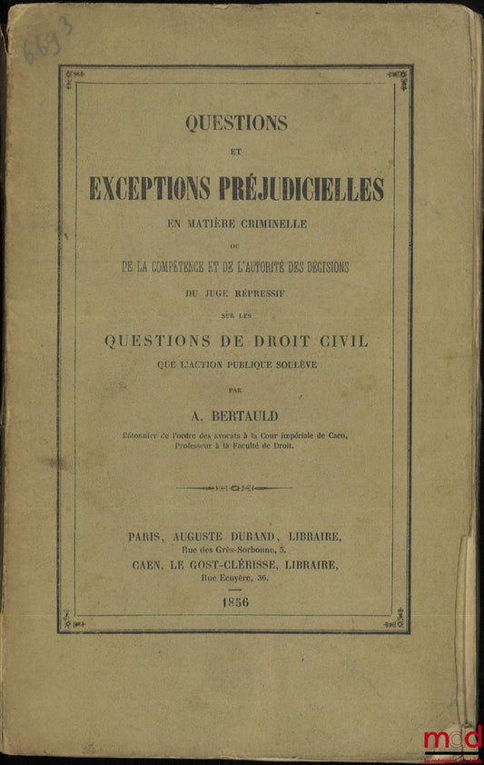 BERTAULD (Alfred) – PRELIMINARY QUESTIONS AND EXCEPTIONS IN CRIMINAL MATTERS, Or on the competence and authority of the decisions of the criminal judge on questions of civil law raised by public action