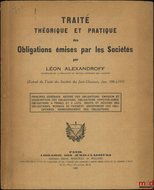 ALEXANDROFF (Léon) – TRAITÉ THÉORIQUE ET PRATIQUE DES OBLIGATIONS ÉMISES PAR LES SOCIÉTÉS, (Extrait du Traité des Sociétés des Juris-Classeurs, fasc. 106 à 111), Principes généraux, Nature des obligations, Émission et souscription des obligations, Obligat