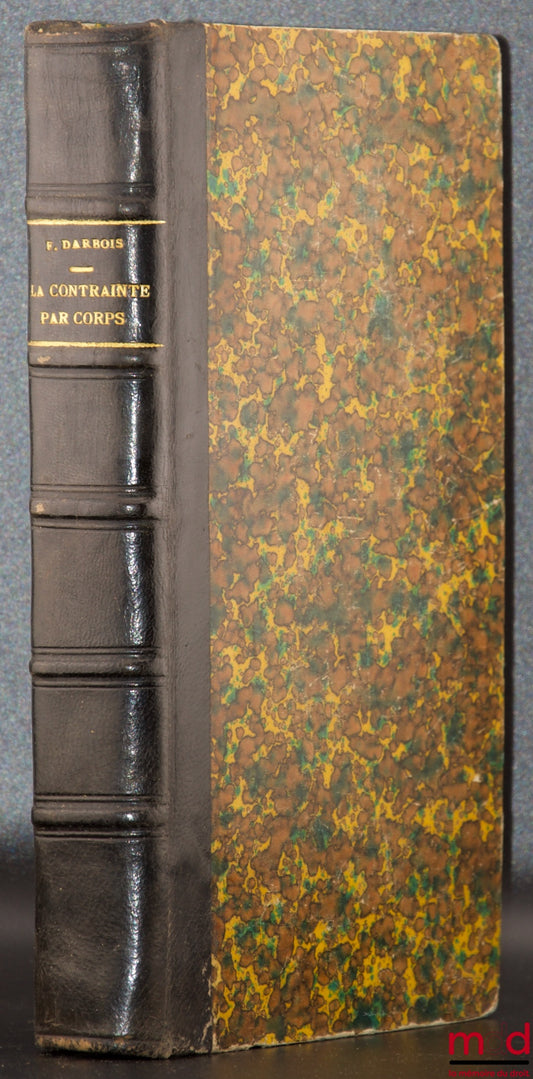DARBOIS (F.) – TRAITÉ THÉORIQUE ET PRATIQUE DE LA CONTRAINTE PAR CORPS EN MATIÈRE CRIMINELLE, CORRECTIONNELLE ET DE SIMPLE POLICE, Suivi d’un appendice contenant les règlements, circulaires et instructions en vigueur sur l’application de la contrainte par