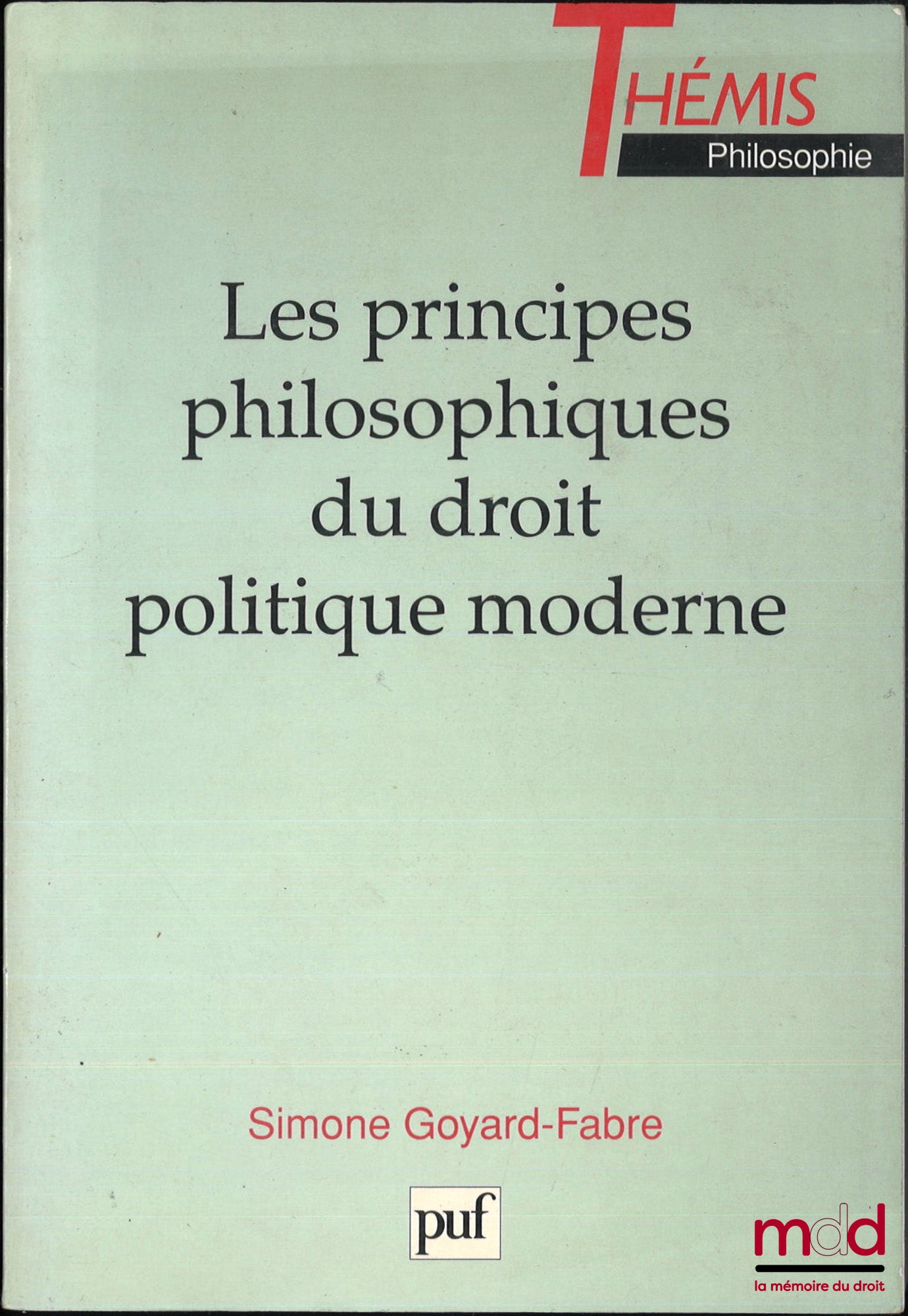 GOYARD-FABRE (Simone) – LES PRINCIPES PHILOSOPHIQUES DU DROIT POLITIQUE MODERNE, coll. Thémis Philosophie