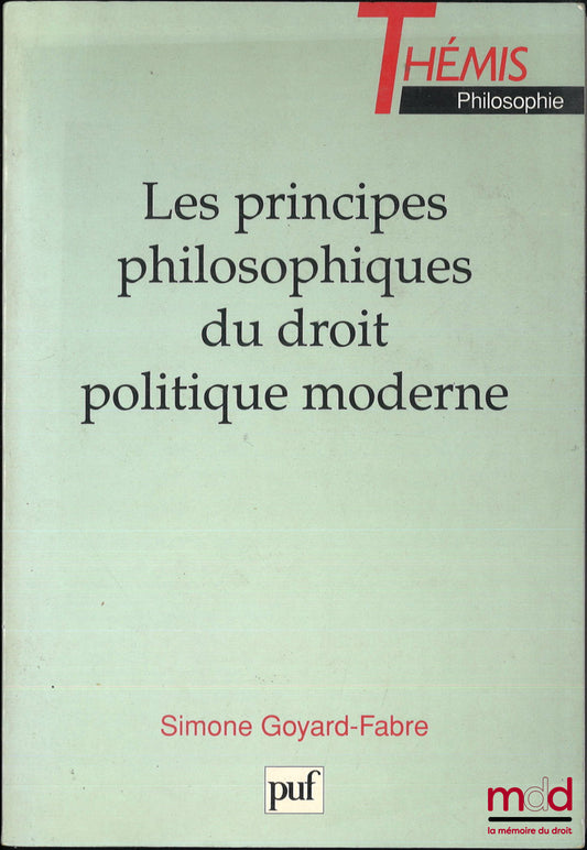 GOYARD-FABRE (Simone) – LES PRINCIPES PHILOSOPHIQUES DU DROIT POLITIQUE MODERNE, coll. Thémis Philosophie
