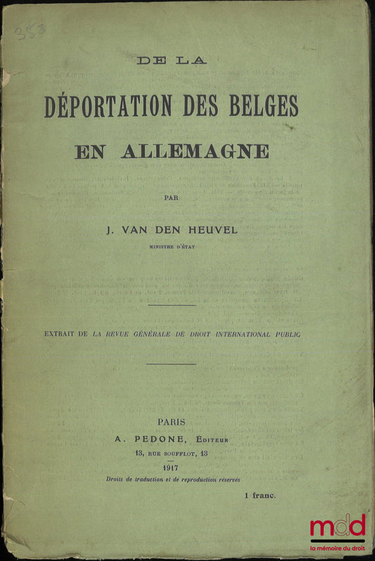 VAN DEN HEUVEL (J.) – DE LA DÉPORTATION DES BELGES EN ALLEMAGNE, Extrait de la revue générale de droit international public