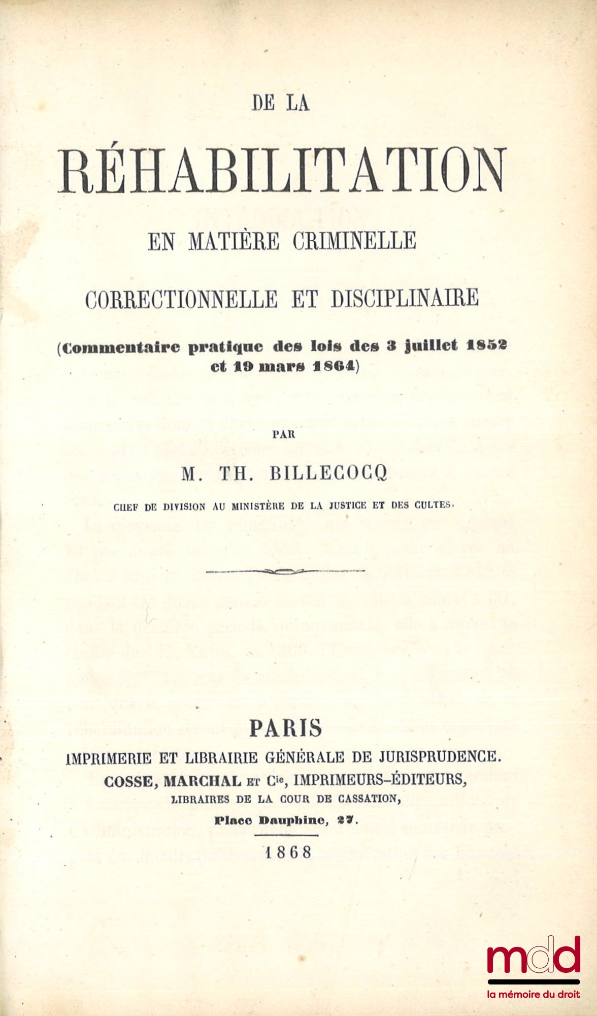 BILLECOCQ (Théophile) – DE LA RÉHABILITATION EN MATIÈRE CRIMINELLE, CORRECTIONNELLE ET DISCIPLINAIRE, (Commentaire pratique des lois des 3 juillet 1852 et 19 mars 1864)
