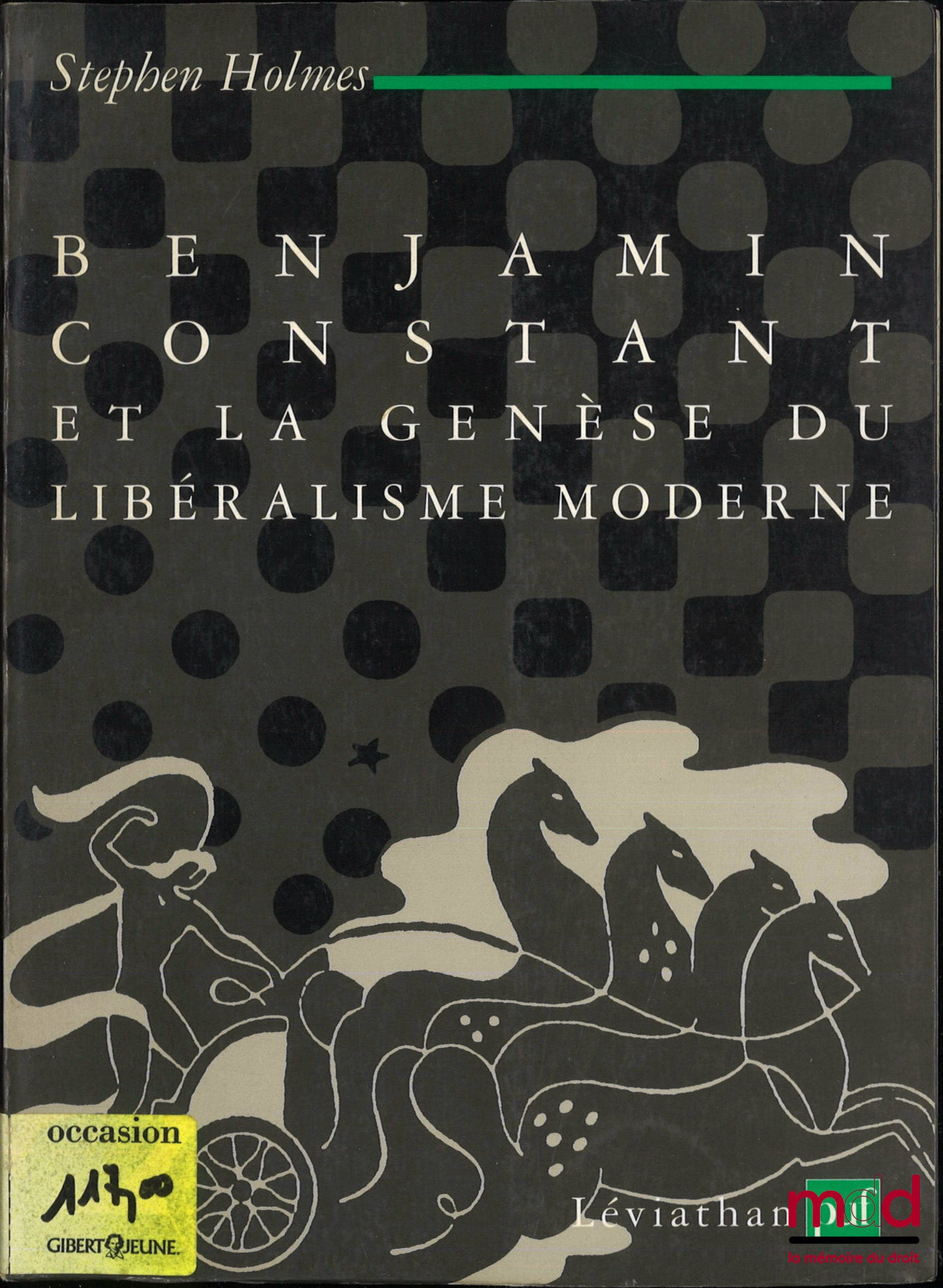 HOLMES (Stephen) – BENJAMIN CONSTANT ET LA GENÈSE DU LIBÉRALISME MODERNE, Traduit de l’anglais par Olivier Champeau