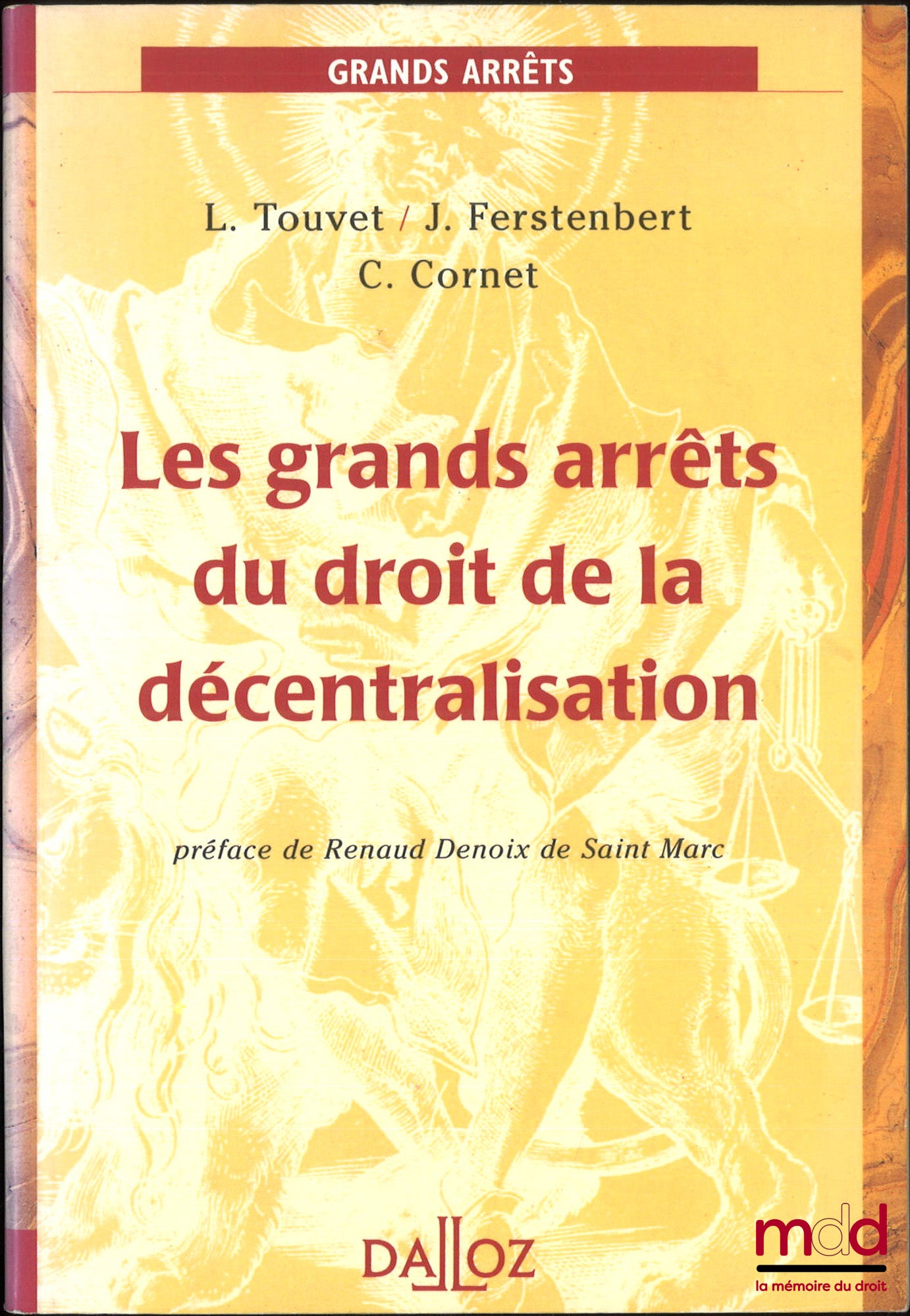 TOUVET (Laurent), FERSTENBERT (Jacques) et CORNET (Claire) – LES GRANDS ARRÊTS DU DROIT DE LA DÉCENTRALISATION, Préface de Renaud Denoix de Saint Marc
