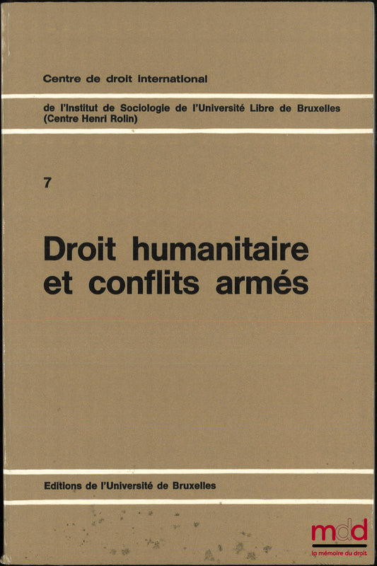 [Colloque] – DROIT HUMANITAIRE ET CONFLITS ARMÉS, Centre de droit international de l’Institut de Sociologie de l’Université Libre de Bruxelles (Centre Henri Rolin), Université libre de Bruxelles, Colloque des 28, 29 et 30 janvier 1970
