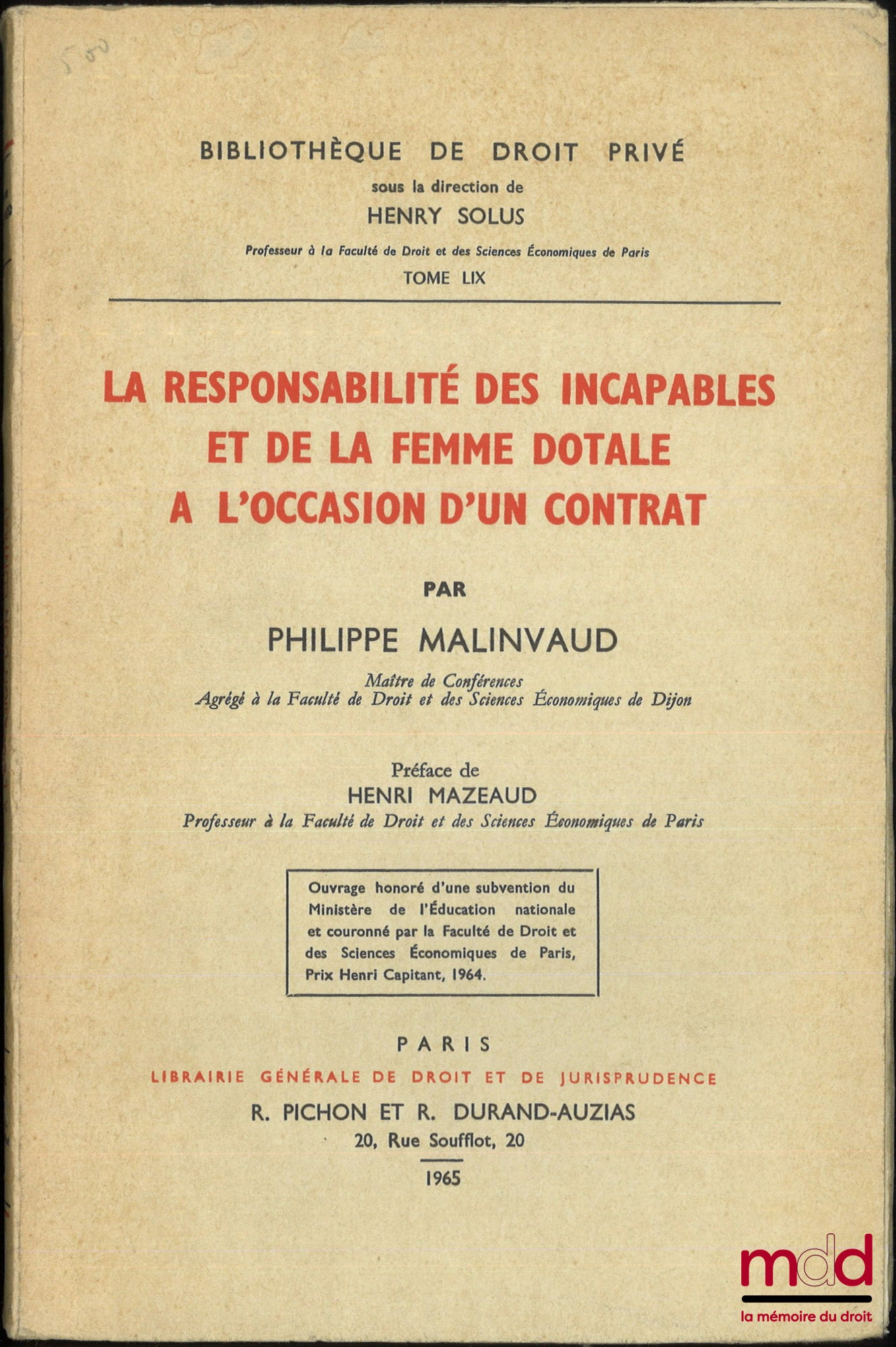 MALINVAUD (Philippe) – LA RESPONSABILITÉ DES INCAPABLES ET DE LA FEMME DOTALE À L’OCCASION D’UN CONTRAT, Préface de Henri Mazeaud, Bibl. de droit privé, t. LIX