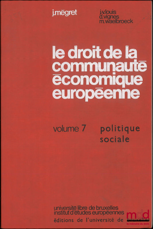 LOUIS (Jean-Victor), MEGRET (Jacques), VIGNES (Daniel), WAELBROECK (Michel) – LE DROIT DE LA COMMUNAUTÉ ÉCONOMIQUE EUROPÉENNE, Commentaire du traité et des textes pris pour son application, t. VII : Politique sociale
